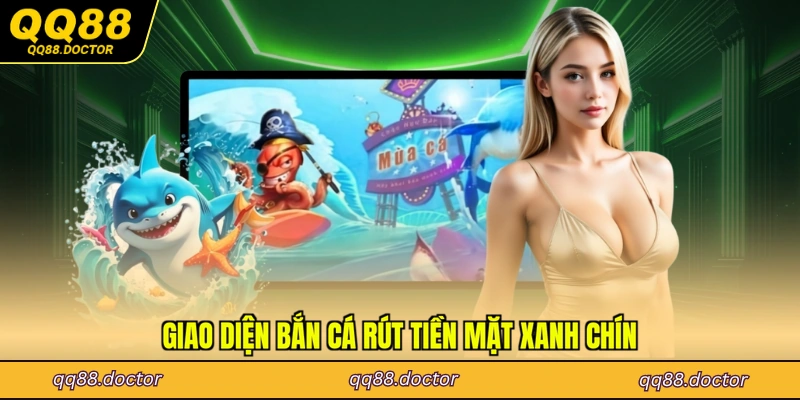 Giao diện Bắn cá rút tiền mặt xanh chín